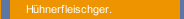 Hühnerfleischger.